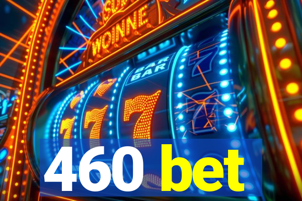 460 bet